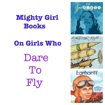 best books for girls, girl role models, female aviators, girls who dare to fly