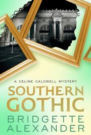 Southern Gothic: A Celine Caldwell Mystery by Bridgette Alexander