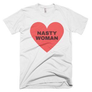 Nasty Woman tshirt