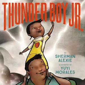 Thunder Boy Jr. by Sherman Alexie and Yuyi Morales