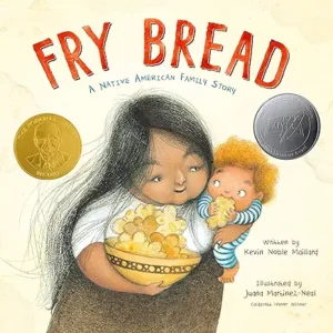 Fry Bread: A Native American Family Story by Kevin Noble Maillard and Juana Martinez-Neal 