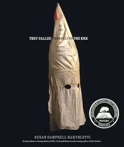 They Called Themselves the KKK: The Birth of an American Terrorist Group by Susan Campbell Bartoletti