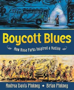 Boycott Blues: How Rosa Parks Inspired a Nation
by Andrea Davis Pinkney and Brian Pinkney