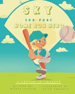 Sky the Deaf Home Run: A Lesson in Courage by Mickey Carolan