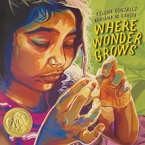 Where Wonder Grows by Xelena González and Adriana M. Garcia