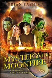 Mystery of the Moonfire: Book Two of the Spectraland Saga by Brian Tashima