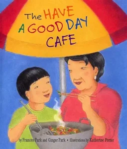 The Have a Good Day Cafe by Frances Park , Ginger Park 