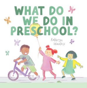 What Do We Do In Preschool by Kathryn Wanless?