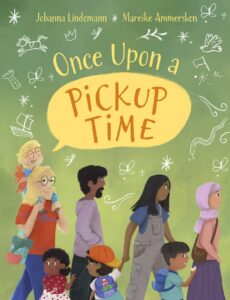 Once Upon a Pickup Time by Johanna Lindemann, illustrated by Mareike Ammesken