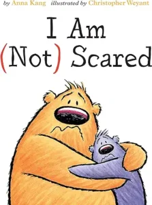 I am (not) Scared! by Anna Kang,