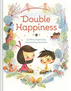 Double Happiness by Nancy Tupper Ling, illustrated by Alina Chau
