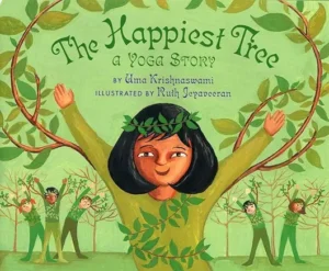 The Happiest Tree: A Yoga Story by Uma Krishmaswami and Ruth Jeyaveeran