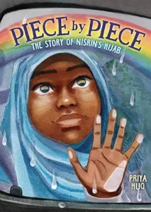 Piece by Piece: The Story of Nisrin's Hijab by Priya Huq 