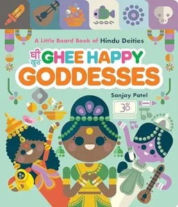 Ghee Happy Goddesses: A Little Board Book of Hindu Deities by Sanjay Patel 