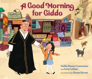 A Good Morning for Giddo by Dahlia Hamza Constantine and Irene Latham, illustrated by Basma Hosam