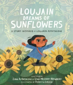 Loujain Dreams of Sunflowers: A Story Inspired by Loujain Halhathloul