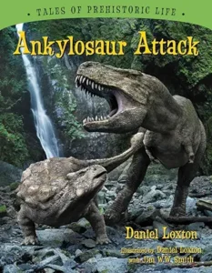 Ankylosaur Attack (Tales of Prehistoric Life) by Daniel Loxton