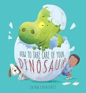 How To Take Care of Your Dinosaur by Jason Cockcroft