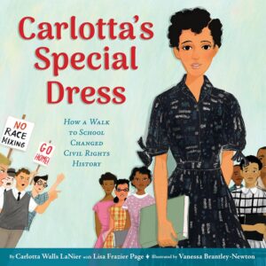 Carlotta's Special Dress: How a Walk to School Changed Civil Rights History by Carlotta Walls LaNier and Lisa Frazier Page, illustrated by Vanessa Brantley-Newton