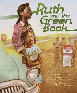 Ruth and the Green Book by Calvin Alexander Ramsey and Gwen Strauss and illustrated by Floyd Cooper