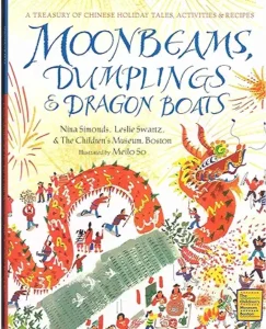 Moonbeams, Dumplings & Dragon Boats: A Treasury of Chinese Holiday Tales, Activities & Recipes by Nina Simonds 