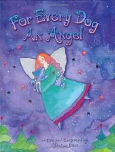 For Every Dog An Angel by Christine Davis