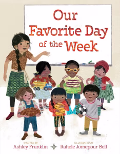 Our Favorite Day of the Week by Ashley Franklin, illustrated by Rahele Jomepour Bell