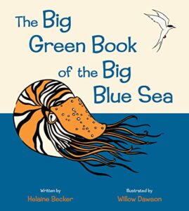 The Big Green Book of the Big Blue Sea by Helaine Becker, illustrated by Willow Dawson