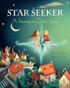 Star Seeker: A Journey to Outer Space by Theresa Heine and Victor Tavares