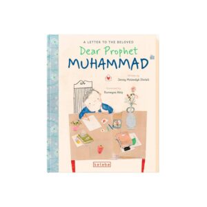 Dear Prophet Muhammad: A Letter to the Beloved by Jenny Molendyk Divleli, illustrated by Rumeysa Abis