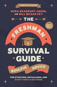 The Freshman Survival Guide: Soulful Advice for Studying, Socializing, and Everything In Between
by Nora Bradbury-Haehl and Bill McGarvey  