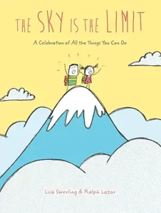 The Sky is the Limit: A Celebration of All the Things You Can Do by Lisa Swerling & Ralph Lazar