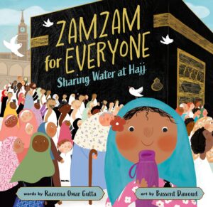 Zamzam for Everyone: Sharing Water at Hajj by Razeena Omar Gutta, illustrated by Bassent Dawoud