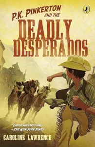 P.K. Pinkerton and the Case of the Deadly Desperados
by Caroline Lawrence
