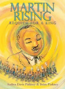 Martin Rising: Requiem for a King by Andrea Davis Pinkney and Brian Pinkney