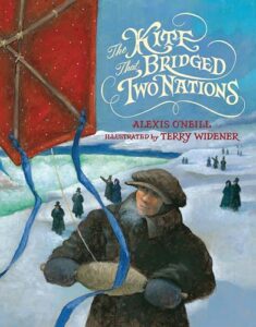 The Kite That Bridged Two Nations: Homan Walsh and the First Niagara Suspension Bridge by Alexis O'Neill, illustrated by Terry Widener