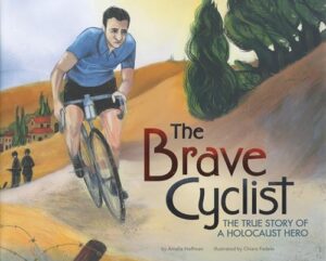 The Brave Cyclist: The True Story of a Holocaust Hero by Amalia Hoffman, illustrated by Chiara Fedele