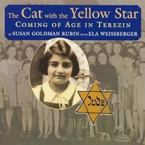 The Cat with the Yellow Star Coming of Age in Terezin by Susan Goldman Rubin with Ela Weissberger