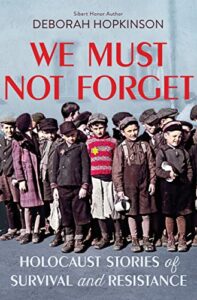 We Must Not Forget: Holocaust Stories of Survival and Resistance by Deborah Hopkinson
