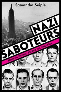 Nazi Saboteurs: Hitler's Secret Attack on America by Samantha Seiple