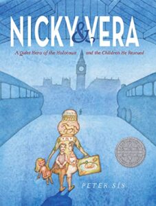 Nicky & Vera: A Quiet Hero of the Holocaust and the Children He Rescued by Peter Sis
