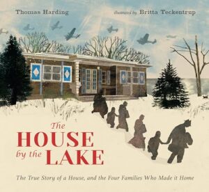 The House by the Lake: The True Story of a House, Its History, and the Four Families Who Made it Home by Thomas Harding, illustrated by Britta Teckentrup