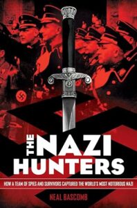 The Nazi Hunters: How a Team of Spies and Survivors Captured the World's Most Notorious Nazi by Neal Bascomb