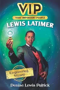 VIP: Lewis Latimer: Engineering Wizard by Denise Lewis Patrick and Daniel Duncan 