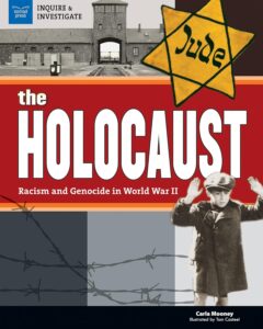 The Holocaust: Racism and Genocide in World War II (an Inquire & Investigate Book) by Carla Mooney, illustrated by Tom Casteel