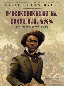 Frederick Douglass: The Lion Who Wrote History
by Walter Dean Myers and Floyd Cooper