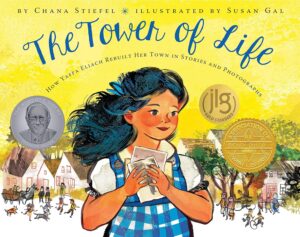 The Tower of Life: How Yaffa Eliach Rebuilt Her Towbn in Stories and Photographs by Chana Stiefel, illustrated by Susan Gal