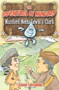The Adventures of Munford: Munford Meets Lewis and Clark
by Jamie Aramini and Bob Drost