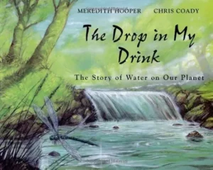 The Drop in My Drink: The Story of Water on Our Planet
by Meredith Hooper and Christopher Coad