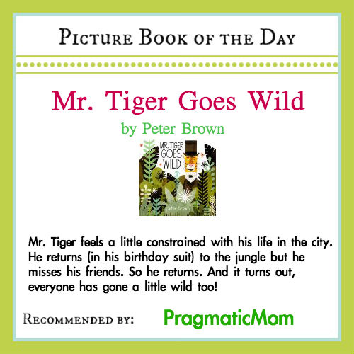 Mr. Tiger Goes Wild, Peter Brown, Picture Book of the Day